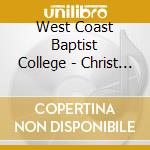 West Coast Baptist College - Christ Is King cd