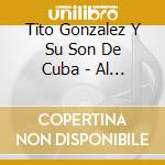 Tito Gonzalez Y Su Son De Cuba - Al Doblar La Esquina cd musicale di Tito Gonzalez Y Su Son De Cuba