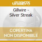 Gillwire - Silver Streak cd musicale di Gillwire