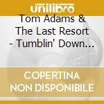 Tom Adams & The Last Resort - Tumblin' Down The Hole cd