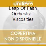 Leap Of Faith Orchestra - Viscosities cd