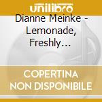 Dianne Meinke - Lemonade, Freshly Squeezed cd musicale di Dianne Meinke