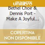 Bethel Choir & Dennis Port - Make A Joyful Noise Unto God cd