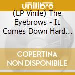 (LP Vinile) The Eyebrows - It Comes Down Hard / The Sun vinile