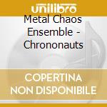 Metal Chaos Ensemble - Chrononauts cd