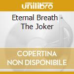 Eternal Breath - The Joker cd musicale di Eternal Breath