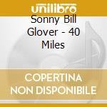 Sonny Bill Glover - 40 Miles cd musicale di Sonny Bill Glover