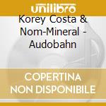 Korey Costa & Nom-Mineral - Audobahn cd