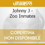 Johnny J - Zoo Inmates cd