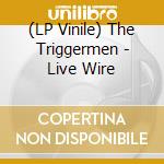 (LP Vinile) The Triggermen - Live Wire vinile