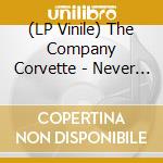 (LP Vinile) The Company Corvette - Never Enough lp vinile di The Company Corvette