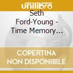 Seth Ford-Young - Time Memory Beauty Hope cd
