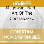 Mcgowan, Ned - Art Of The Contrabass.. cd