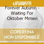 Forever Autumn - Waiting For Oktober Mmxvi cd
