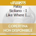 Patsy Siciliano - I Like Where I Landed cd musicale di Patsy Siciliano