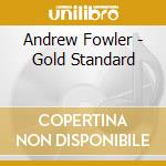 Andrew Fowler - Gold Standard cd