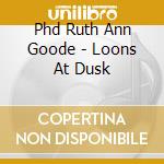 Phd Ruth Ann Goode - Loons At Dusk cd