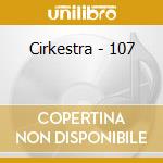 Cirkestra - 107 cd