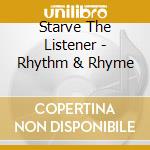 Starve The Listener - Rhythm & Rhyme cd