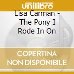 Lisa Carman - The Pony I Rode In On cd