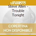 Steve Allen - Trouble Tonight cd