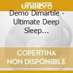 Demo Dimartile - Ultimate Deep Sleep Experience cd