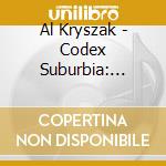 Al Kryszak - Codex Suburbia: Music For Chorus & Winds cd