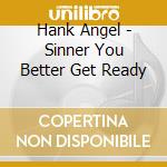 Hank Angel - Sinner You Better Get Ready cd