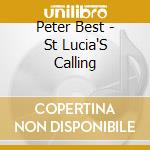 Peter Best - St Lucia'S Calling cd musicale di Peter Best