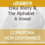 Erika Werry & The Alphabet - A Vowel cd
