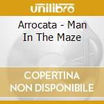 Arrocata - Man In The Maze cd