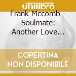 Frank Mccomb - Soulmate: Another Love Story cd musicale di Frank Mccomb