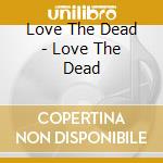 Love The Dead - Love The Dead cd