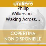 Phillip Wilkerson - Waking Across The River cd musicale di Phillip Wilkerson