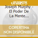 Joseph Murphy - El Poder De La Mente Subconsciente
