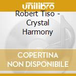 Robert Tiso - Crystal Harmony cd musicale di Robert Tiso