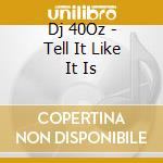 Dj 40Oz - Tell It Like It Is cd
