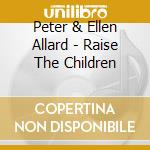 Peter & Ellen Allard - Raise The Children cd