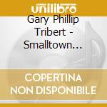 Gary Phillip Tribert - Smalltown Blues cd