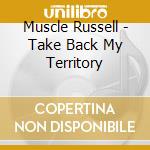 Muscle Russell - Take Back My Territory cd