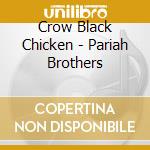 Crow Black Chicken - Pariah Brothers cd
