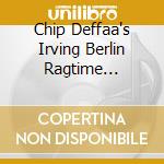 Chip Deffaa's Irving Berlin Ragtime Rarities / Various cd