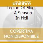 Legion Of Slugs - A Season In Hell cd