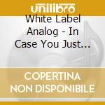 White Label Analog - In Case You Just Tuned In cd