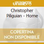 Christopher Piliguian - Home cd