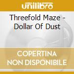 Threefold Maze - Dollar Of Dust cd