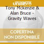 Tony Mckenzie & Alan Bruce - Gravity Waves cd