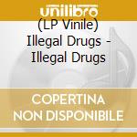 (LP Vinile) Illegal Drugs - Illegal Drugs vinile