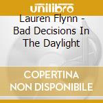 Lauren Flynn - Bad Decisions In The Daylight cd