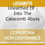 Unearthed Elf - Into The Catacomb Abyss cd musicale di Unearthed Elf
